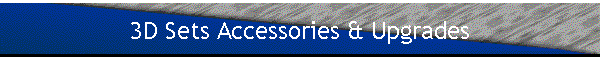3D Sets Accessories & Upgrades