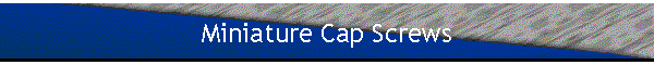 Miniature Cap Screws